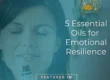 5 Essential Oils for Emotional Resilience